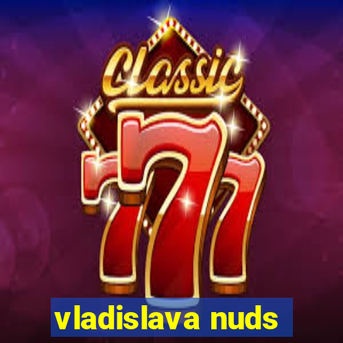 vladislava nuds